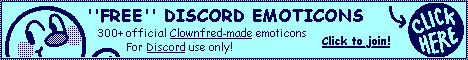 Click to join the Clownymotes Discord server! 300+ Clownfred-made emoticons, for Discord use only!