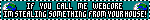 If you call me webcore I'm stealing something from your house!