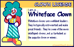 I 	am a Whiteface Clown! Click here to take the clown quiz!