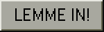Lemme In!